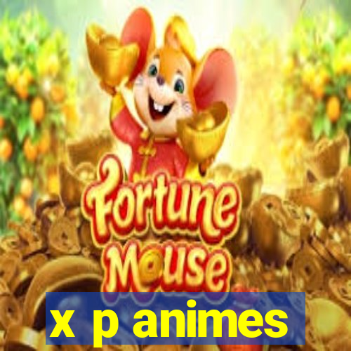 x p animes